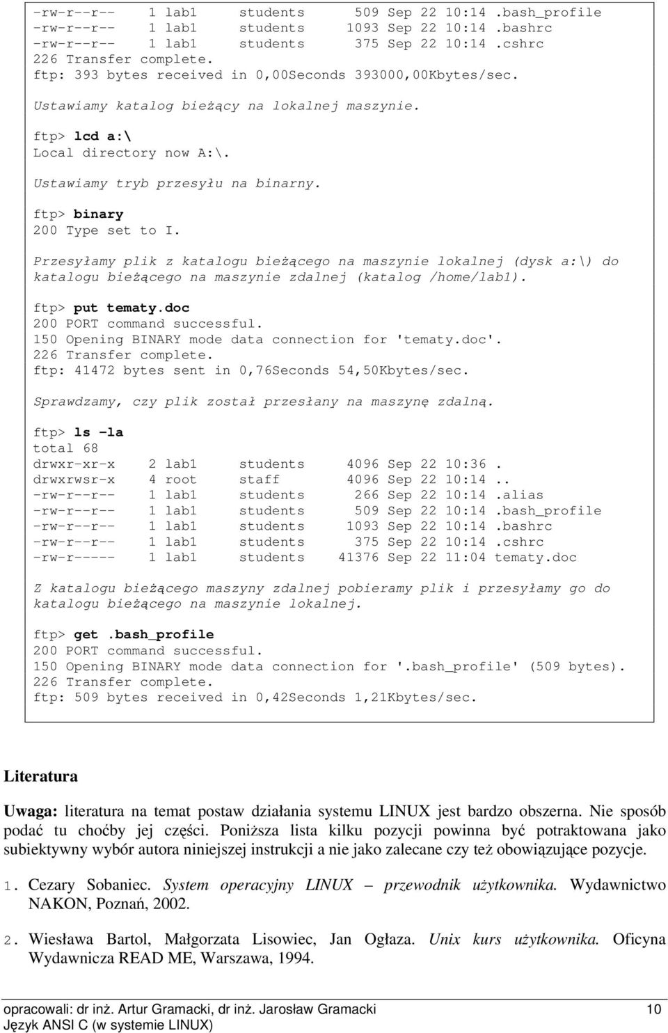 ftp> binary 200 Type set to I. Przesyłamy plik z katalogu biecego na maszynie lokalnej (dysk a:\) do katalogu biecego na maszynie zdalnej (katalog /home/lab1). ftp> put tematy.