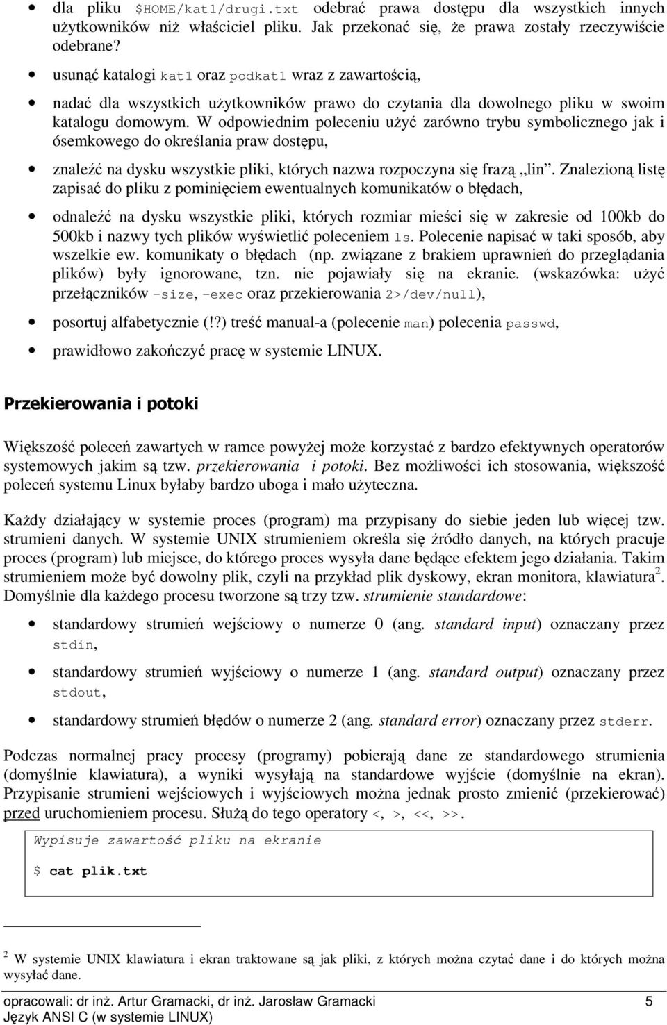 W odpowiednim poleceniu uy zarówno trybu symbolicznego jak i ósemkowego do okrelania praw dostpu, znale na dysku wszystkie pliki, których nazwa rozpoczyna si fraz lin.