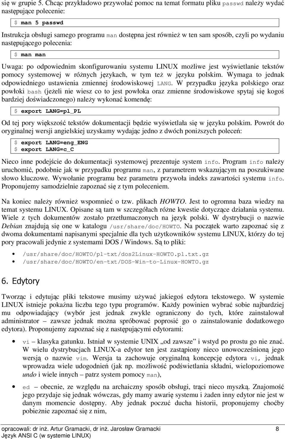 wydaniu nastpujcego polecenia: $ man man Uwaga: po odpowiednim skonfigurowaniu systemu LINUX moliwe jest wywietlanie tekstów pomocy systemowej w rónych jzykach, w tym te w jzyku polskim.