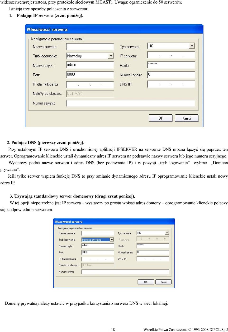 Oprogramowanie klienckie ustali dynamiczny adres IP serwera na podstawie nazwy serwera lub jego numeru seryjnego.