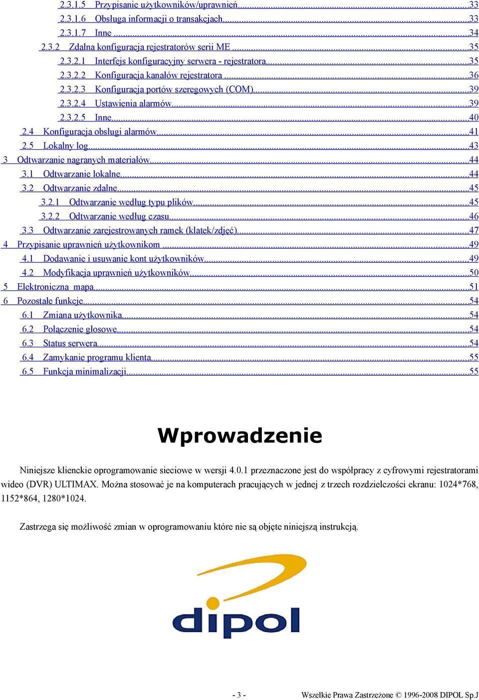 5 Lokalny log...43 Odtwarzanie nagranych materiałów...44 3.1 Odtwarzanie lokalne...44 3.2 Odtwarzanie zdalne...45 3.2.1 Odtwarzanie według typu plików...45 3.2.2 Odtwarzanie według czasu...46 3.