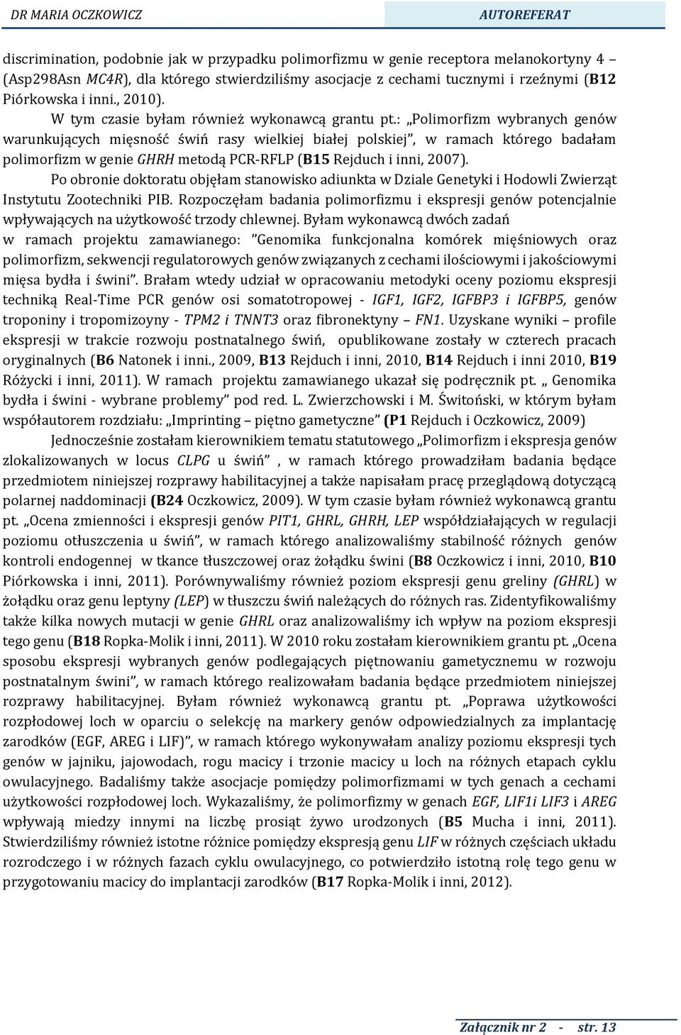 : Polimorfizm wybranych genów warunkujących mięsność świń rasy wielkiej białej polskiej, w ramach którego badałam polimorfizm w genie GHRH metodą PCR-RFLP (B15 Rejduch i inni, 2007).