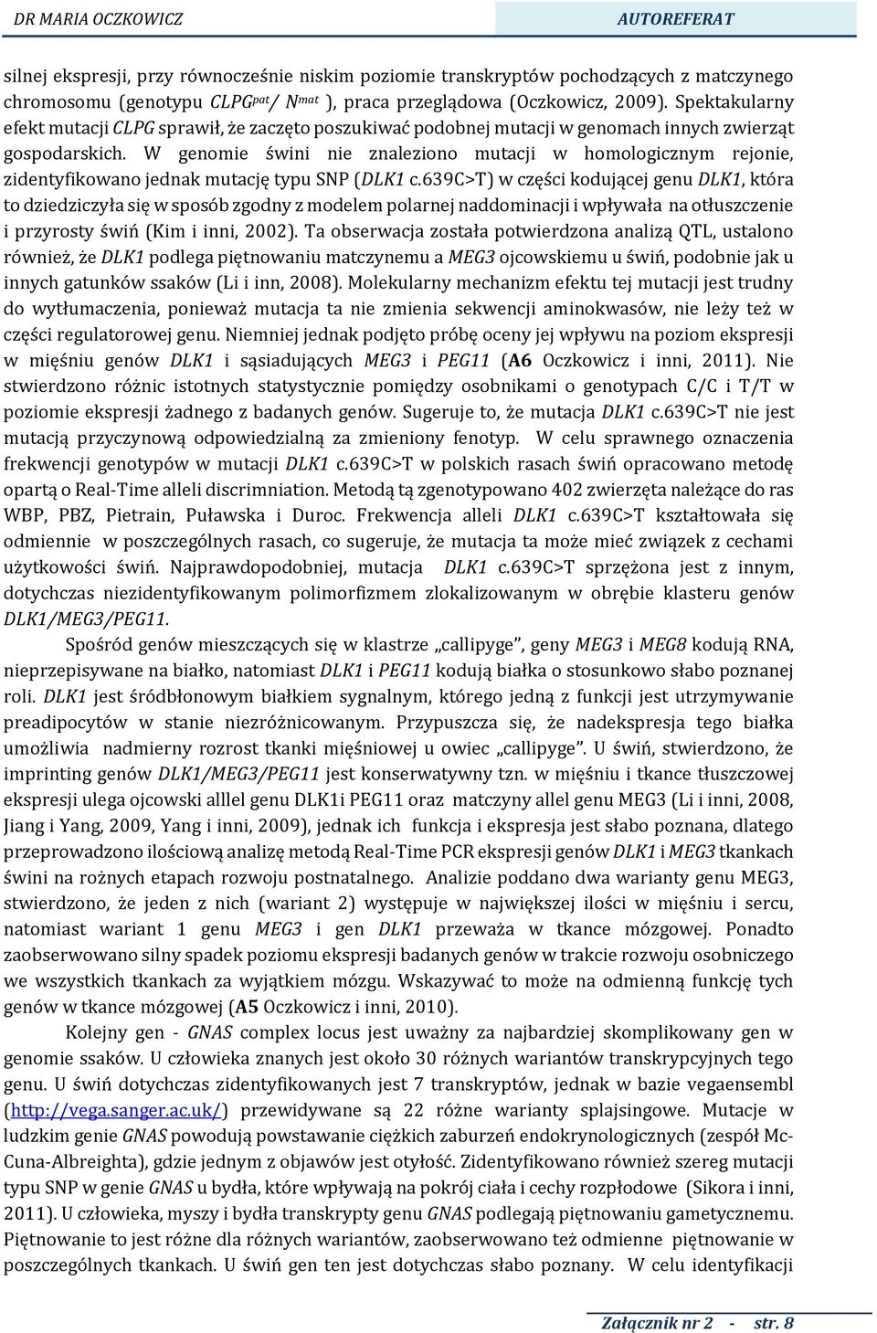 W genomie świni nie znaleziono mutacji w homologicznym rejonie, zidentyfikowano jednak mutację typu SNP (DLK1 c.