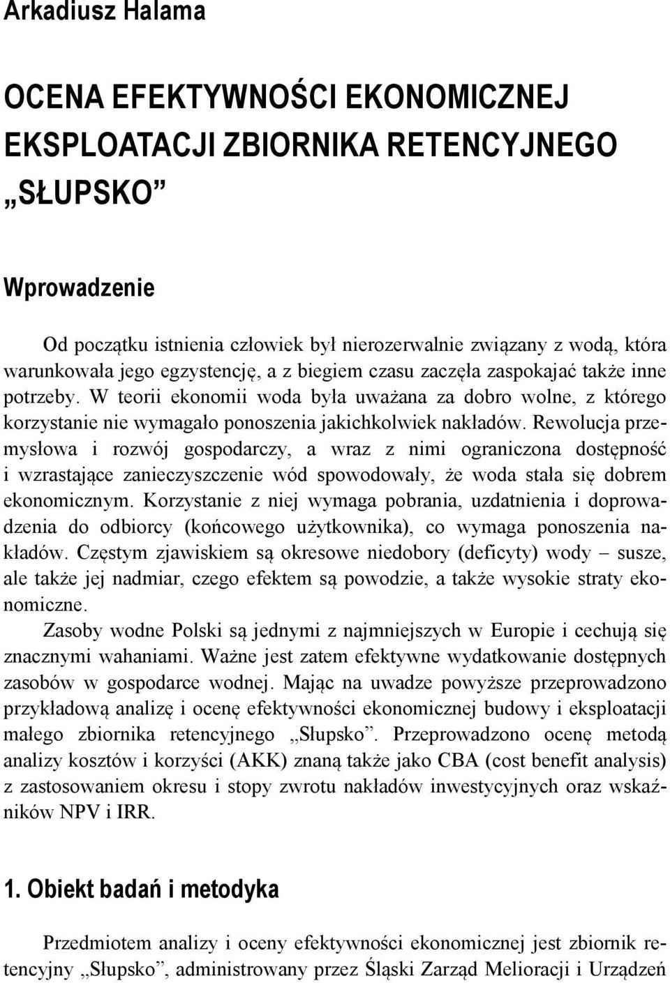 Rewolucja przemysłowa i rozwój gospodarczy, a wraz z nimi ograniczona dostępność i wzrastające zanieczyszczenie wód spowodowały, że woda stała się dobrem ekonomicznym.