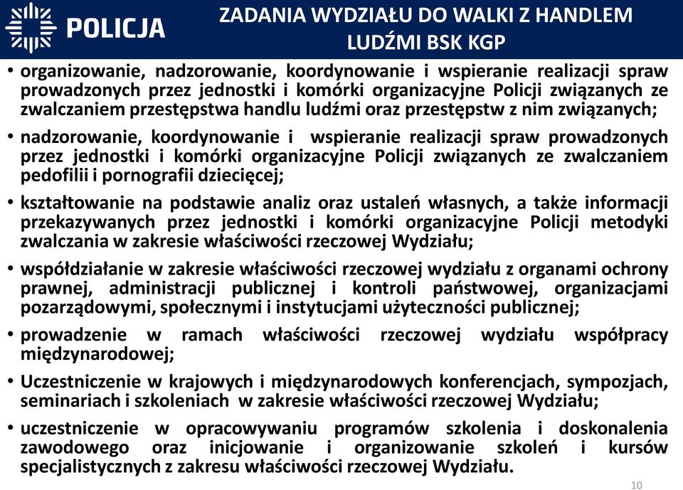 związanych ze zwalczaniem pedofilii i pornografii dziecięcej; kształtowanie na podstawie analiz oraz ustaleń własnych, a także informacji przekazywanych przez jednostki i komórki organizacyjne