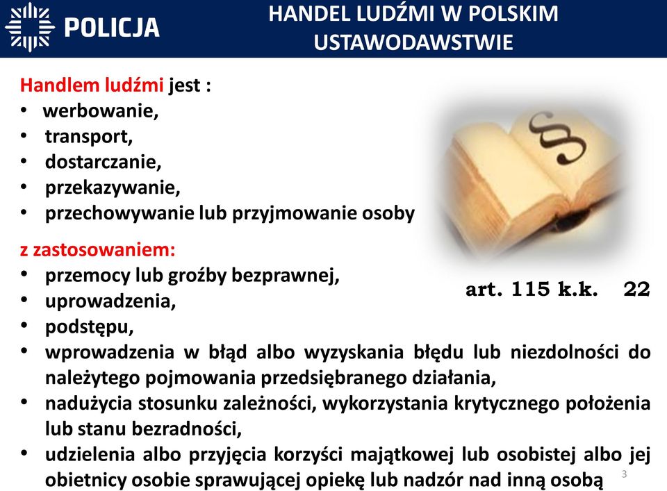 k. 22 wprowadzenia w błąd albo wyzyskania błędu lub niezdolności do należytego pojmowania przedsiębranego działania, nadużycia stosunku