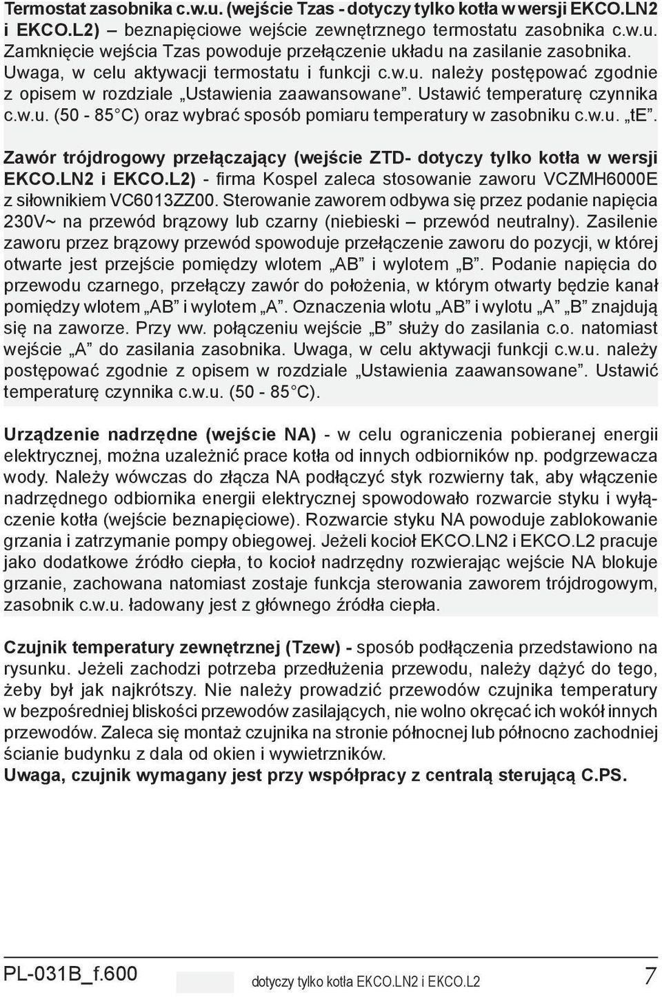 w.u. te. Zawór trójdrogowy przełączający (wejście ZTD- dotyczy tylko kotła w wersji EKCO.LN2 i EKCO.L2) - firma Kospel zaleca stosowanie zaworu VCZMH6000E z siłownikiem VC6013ZZ00.