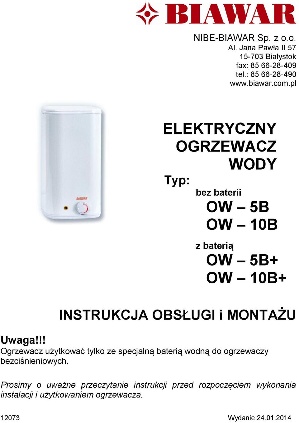 Uwaga!!! Ogrzewacz użytkować tylko ze specjalną baterią wodną do ogrzewaczy bezciśnieniowych.