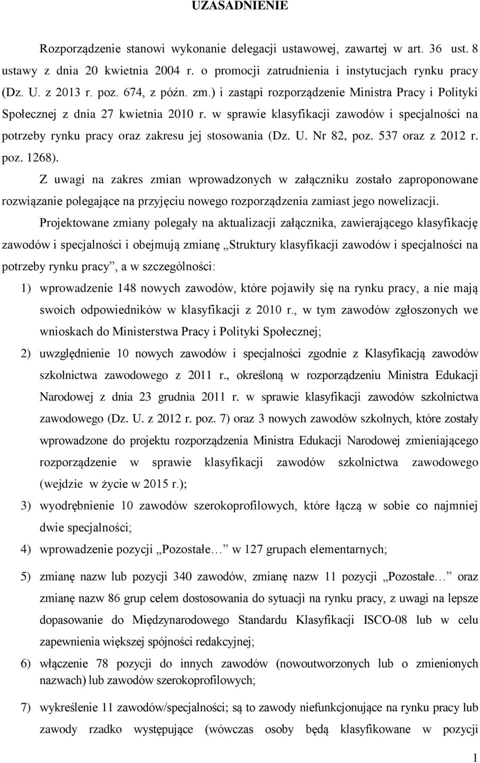 w sprawie klasyfikacji zawodów i specjalności na potrzeby rynku pracy oraz zakresu jej stosowania (Dz. U. Nr 82, poz. 537 oraz z 2012 r. poz. 1268).