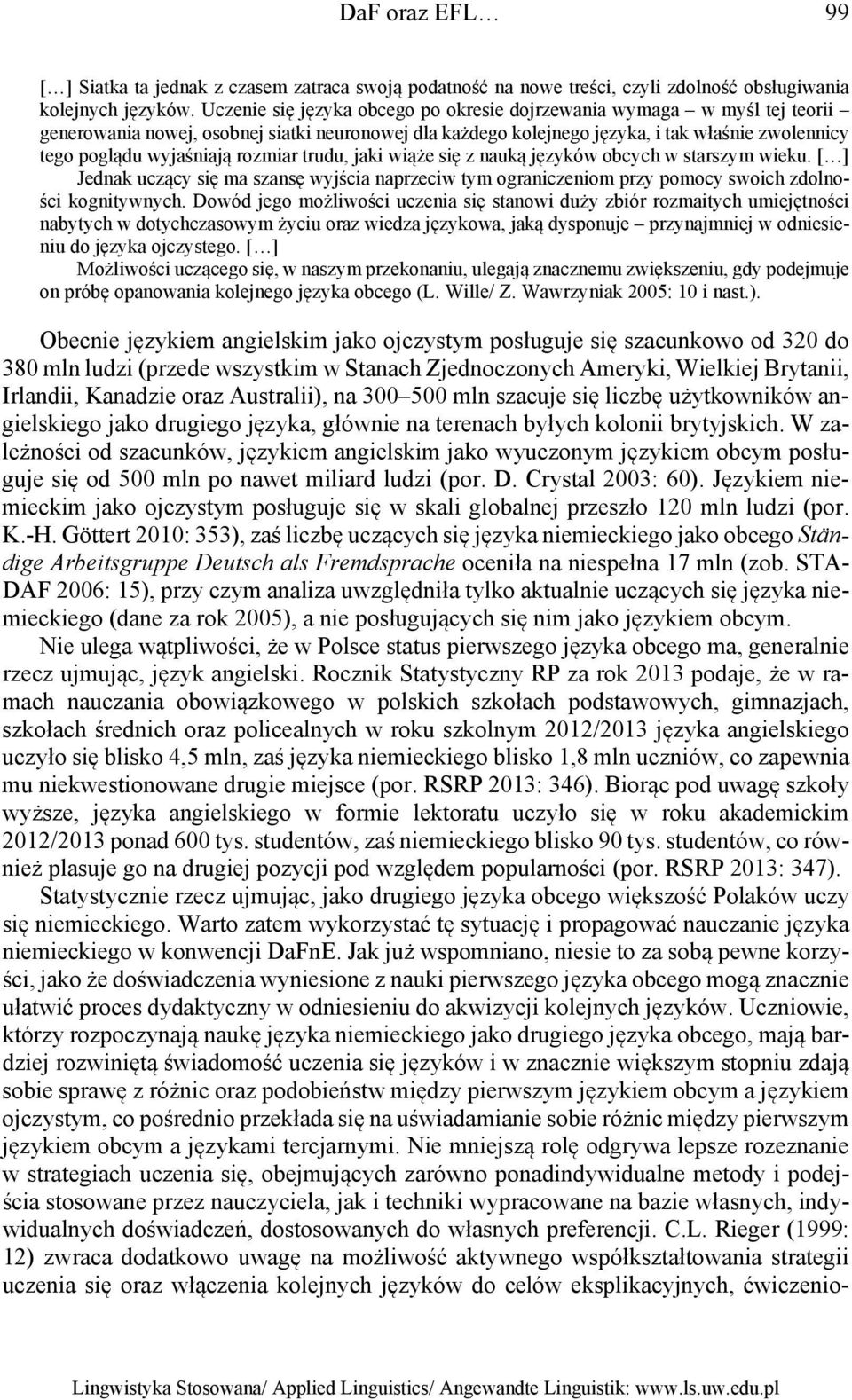 rozmiar trudu, jaki wiąże się z nauką języków obcych w starszym wieku. [ ] Jednak uczący się ma szansę wyjścia naprzeciw tym ograniczeniom przy pomocy swoich zdolności kognitywnych.