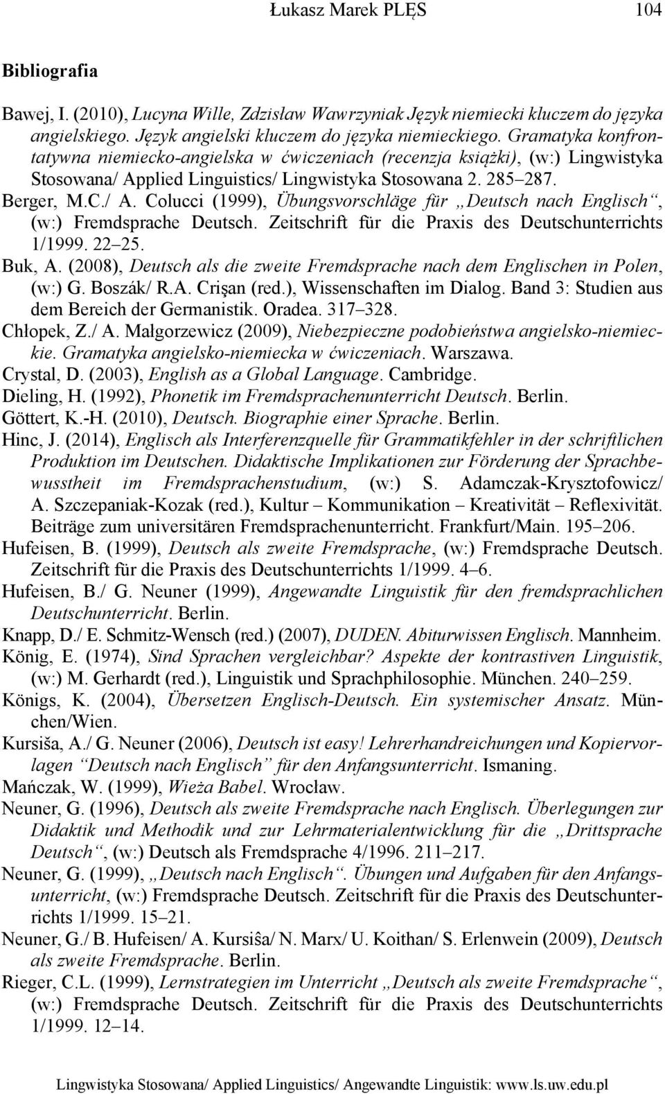 Zeitschrift für die Praxis des Deutschunterrichts 1/1999. 22 25. Buk, A. (2008), Deutsch als die zweite Fremdsprache nach dem Englischen in Polen, (w:) G. Boszák/ R.A. Crişan (red.