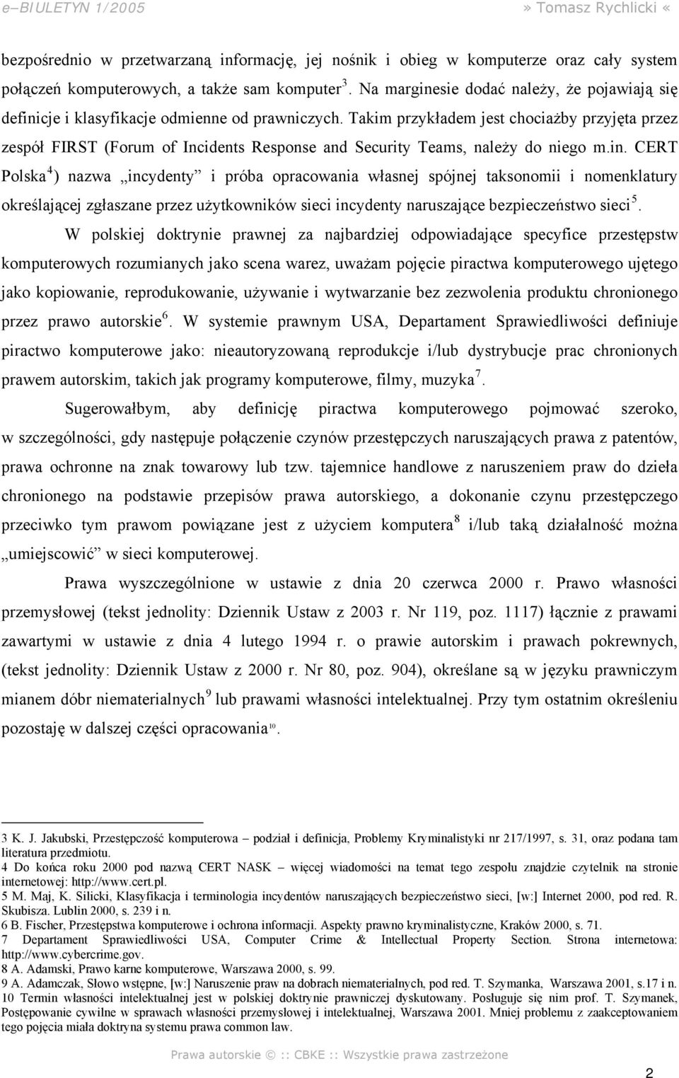 Takim przykładem jest chociażby przyjęta przez zespół FIRST (Forum of Incidents Response and Security Teams, należy do niego m.in.