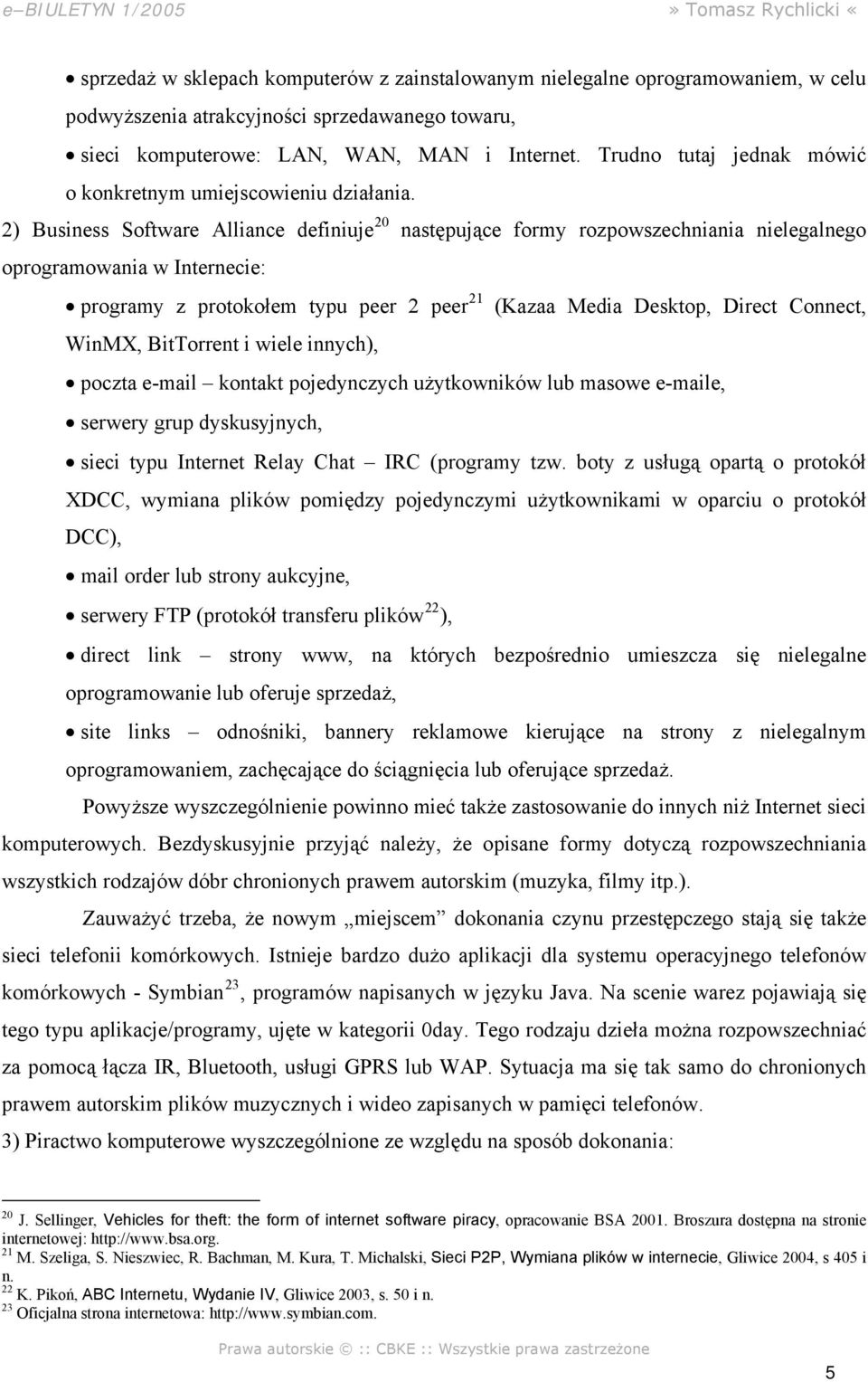 2) Business Software Alliance definiuje 20 następujące formy rozpowszechniania nielegalnego oprogramowania w Internecie: programy z protokołem typu peer 2 peer 21 (Kazaa Media Desktop, Direct