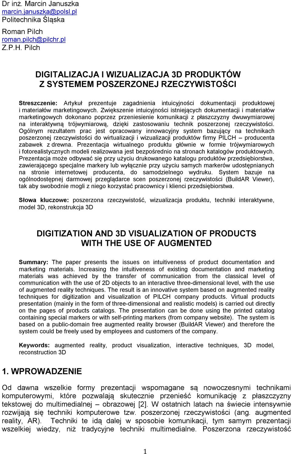 Zwiększenie intuicyjności istniejących dokumentacji i materiałów marketingowych dokonano poprzez przeniesienie komunikacji z płaszczyzny dwuwymiarowej na interaktywną trójwymiarową, dzięki