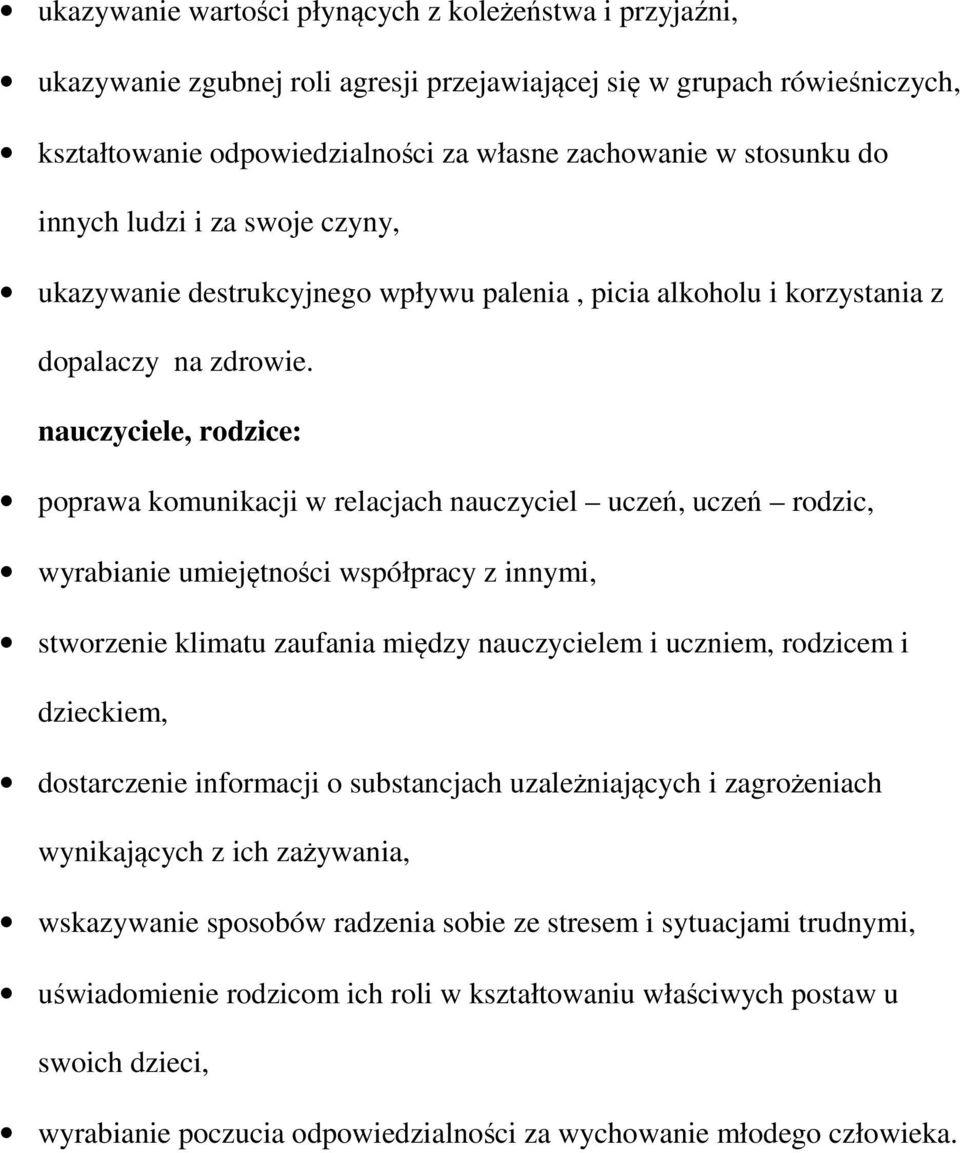 , rodzice: poprawa komunikacji w relacjach nauczyciel uczeń, uczeń rodzic, wyrabianie umiejętności współpracy z innymi, stworzenie klimatu zaufania między m i uczniem, rodzicem i dzieckiem,