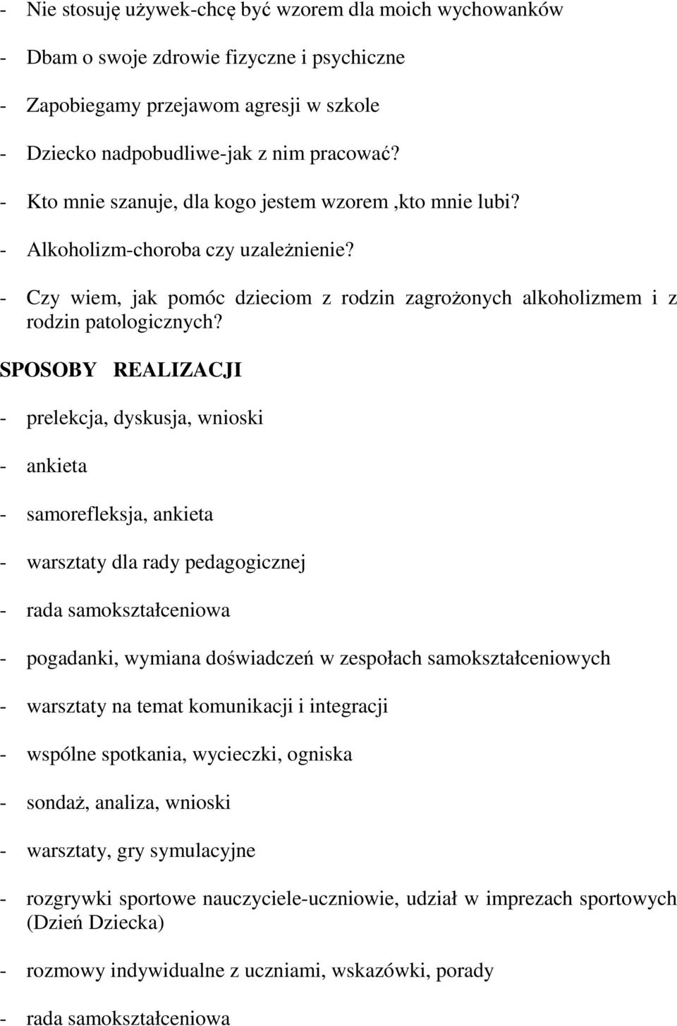 SPOSOBY REALIZACJI - prelekcja, dyskusja, wnioski - ankieta - samorefleksja, ankieta - warsztaty dla rady pedagogicznej - rada samokształceniowa - pogadanki, wymiana doświadczeń w zespołach