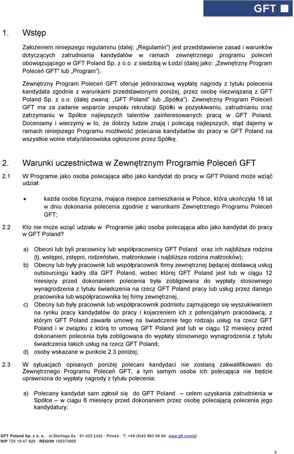 Zewnętrzny Program Poleceń GFT oferuje jednorazową wypłatę nagrody z tytułu polecenia kandydata zgodnie z warunkami przedstawionymi poniżej, przez osobę niezwiązaną z GFT Poland Sp. z o.o. (dalej zwaną: GFT Poland lub Spółka ).