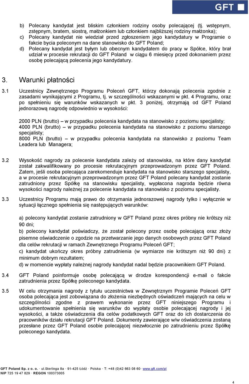 na dane stanowisko do GFT Poland; d) Polecany kandydat jest byłym lub obecnym kandydatem do pracy w Spółce, który brał udział w procesie rekrutacji do GFT Poland w ciągu 6 miesięcy przed dokonaniem