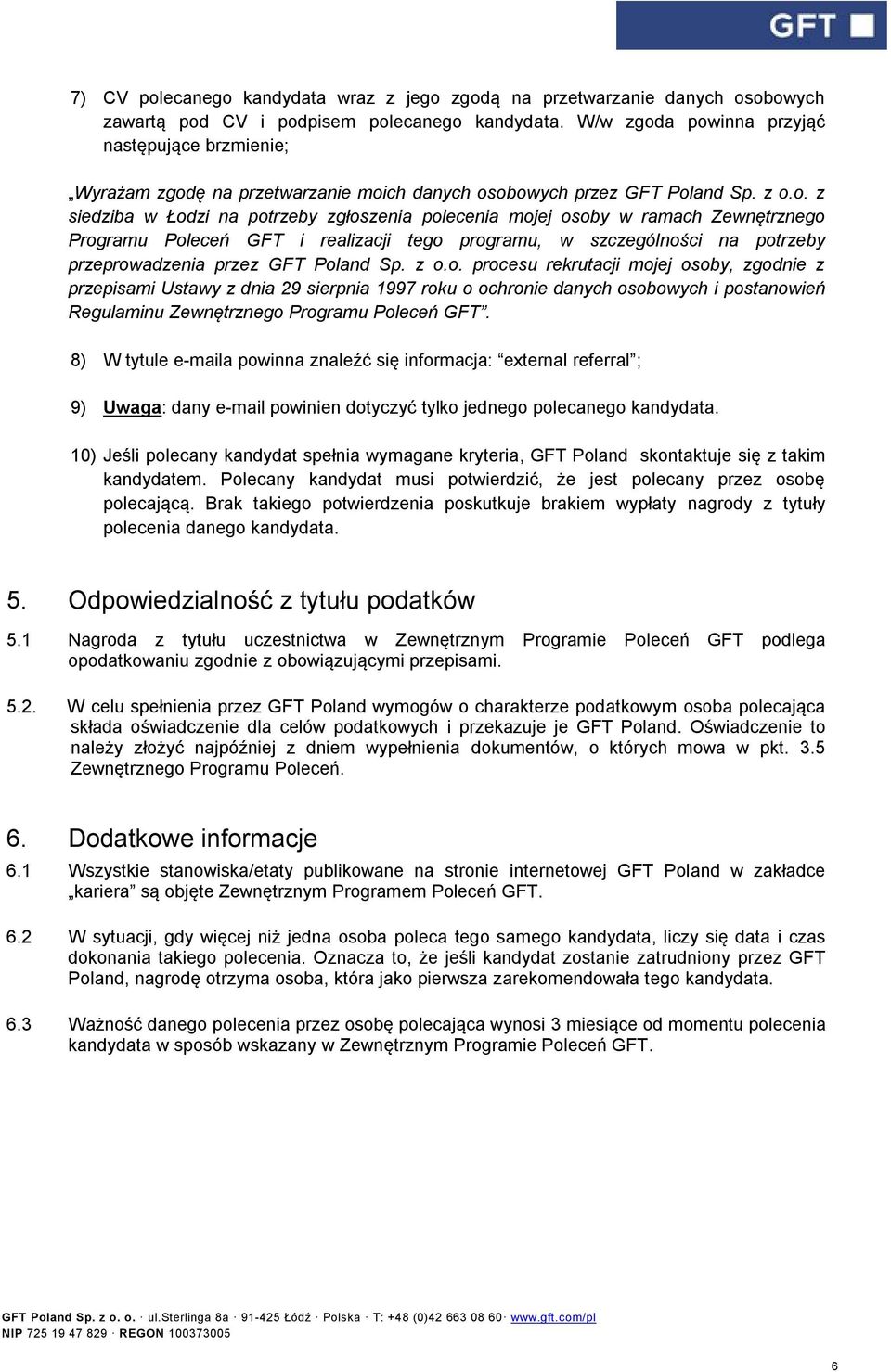 a powinna przyjąć następujące brzmienie; Wyrażam zgodę na przetwarzanie moich danych osobowych przez GFT Poland Sp. z o.o. z siedziba w Łodzi na potrzeby zgłoszenia polecenia mojej osoby w ramach