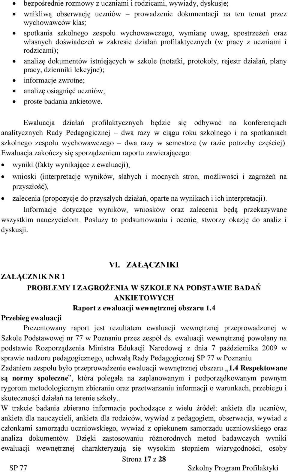 działań, plany pracy, dzienniki lekcyjne); informacje zwrotne; analizę osiągnięć uczniów; proste badania ankietowe.