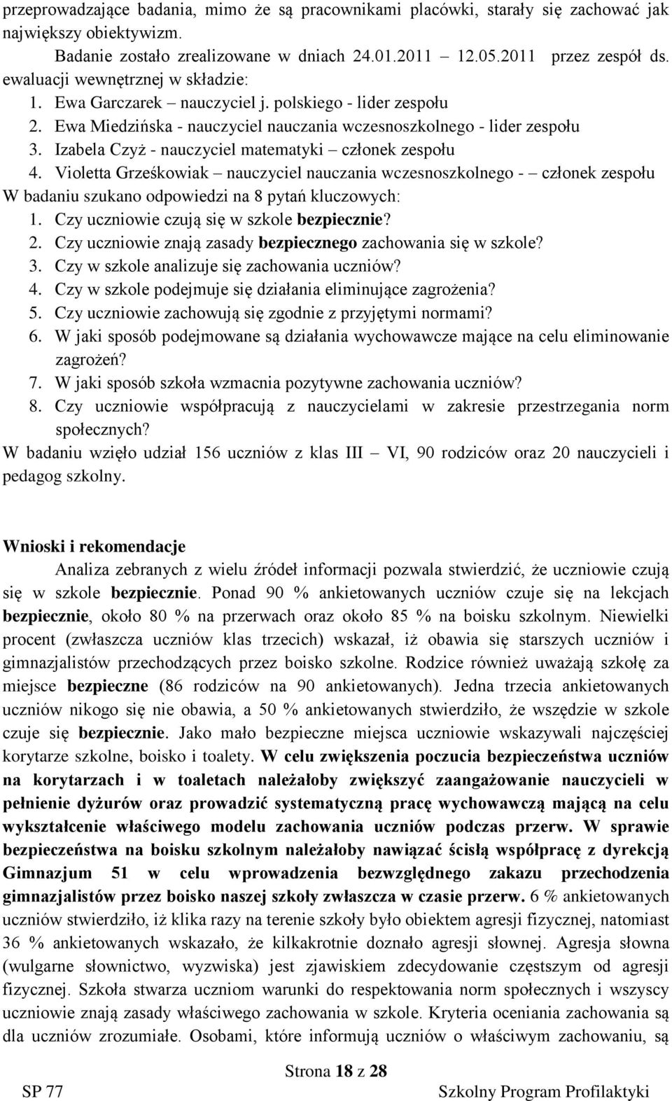 zabela zyż - nauczyciel matematyki członek zespołu 4. Violetta Grześkowiak nauczyciel nauczania wczesnoszkolnego - członek zespołu badaniu szukano odpowiedzi na 8 pytań kluczowych: 1.