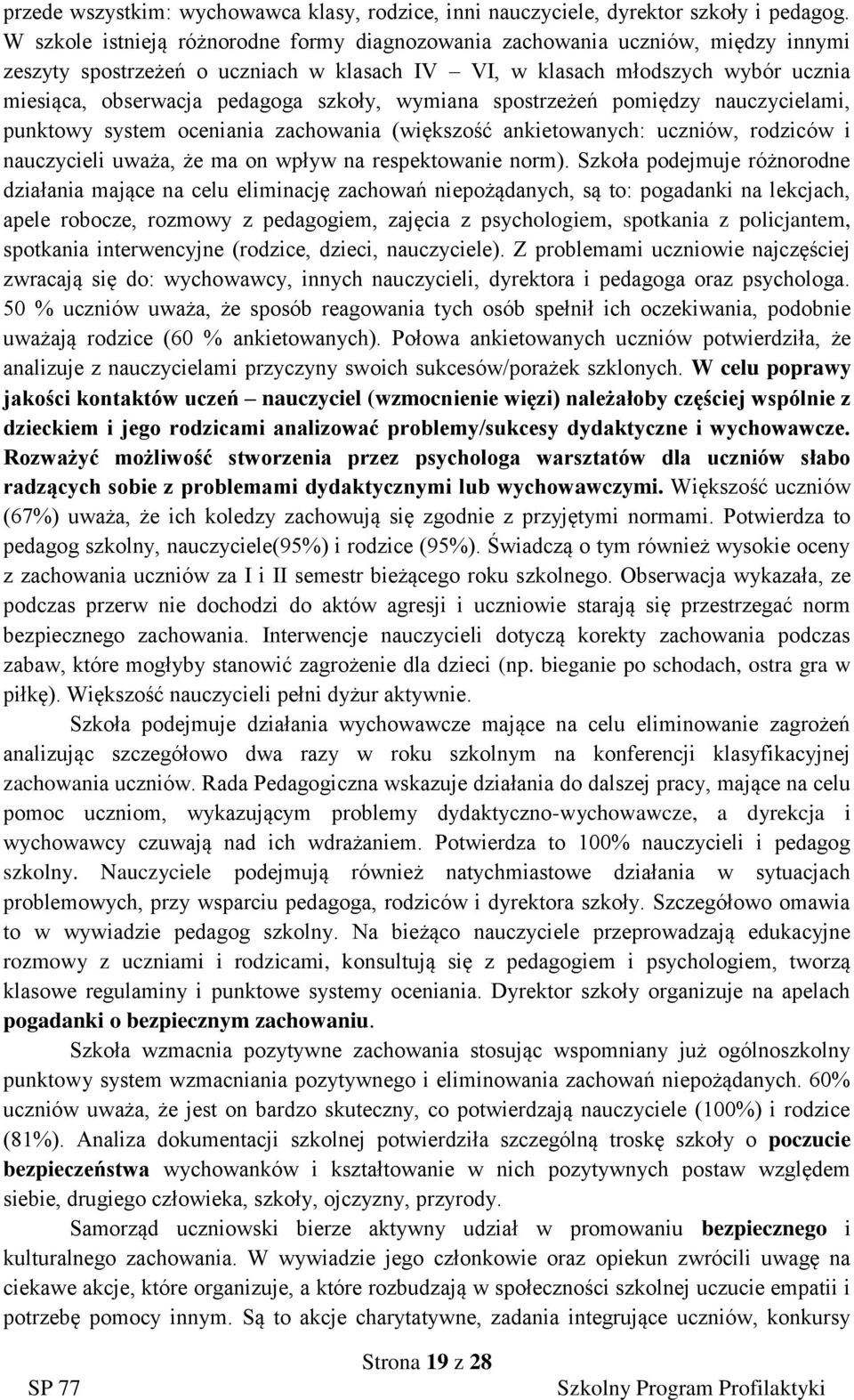 wymiana spostrzeżeń pomiędzy nauczycielami, punktowy system oceniania zachowania (większość ankietowanych: uczniów, rodziców i nauczycieli uważa, że ma on wpływ na respektowanie norm).