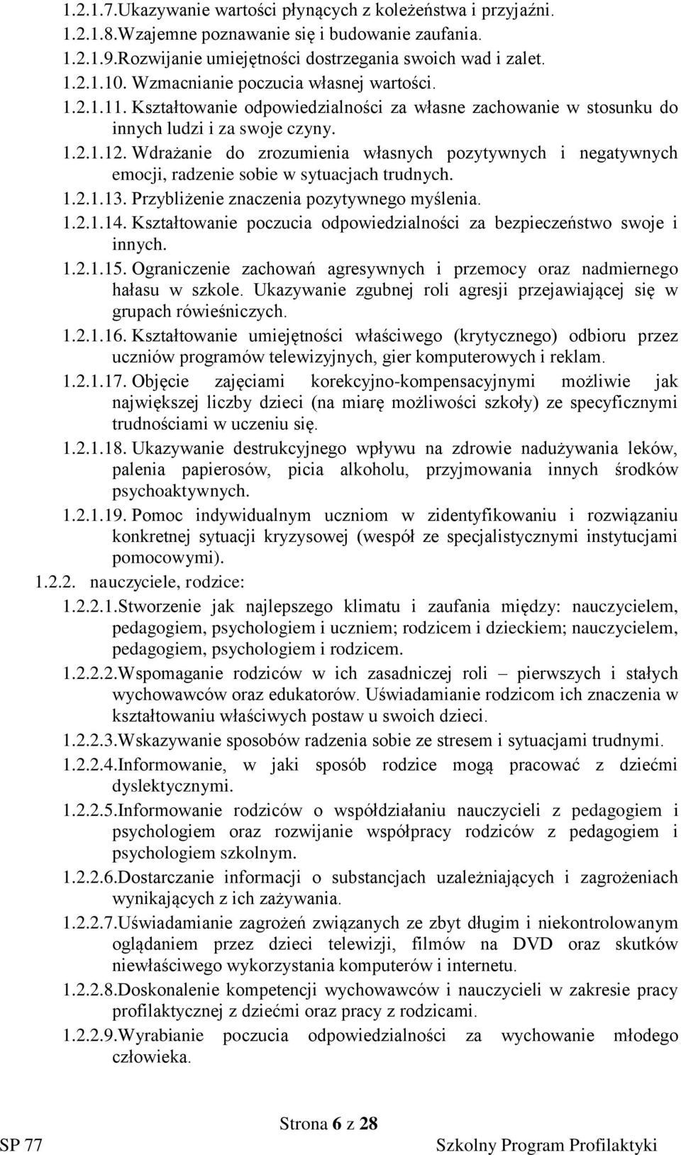 drażanie do zrozumienia własnych pozytywnych i negatywnych emocji, radzenie sobie w sytuacjach trudnych. 1.2.1.13. rzybliżenie znaczenia pozytywnego myślenia. 1.2.1.14.