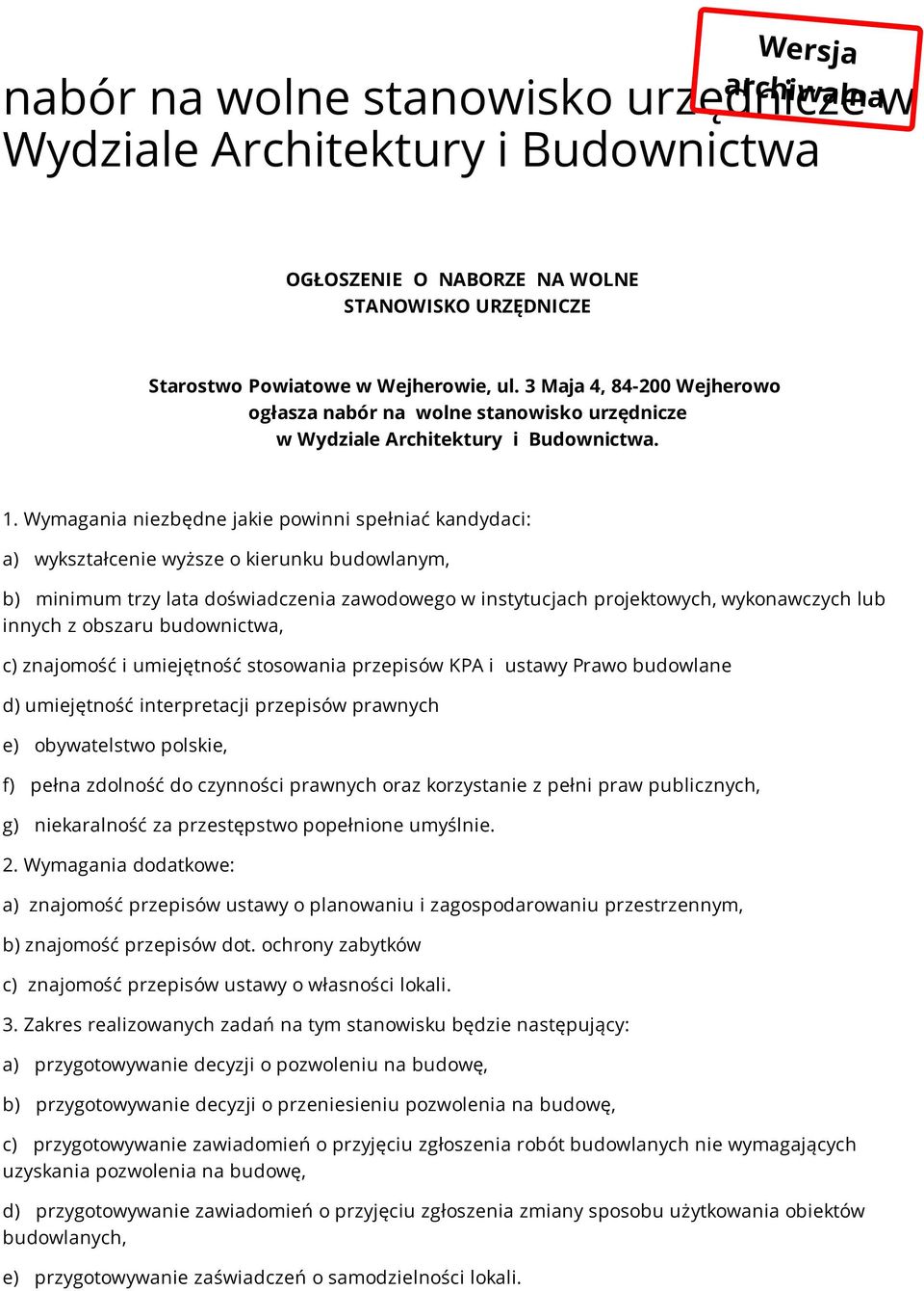 Wymagania niezbędne jakie powinni spełniać kandydaci: a) wykształcenie wyższe o kierunku budowlanym, b) minimum trzy lata doświadczenia zawodowego w instytucjach projektowych, wykonawczych lub innych