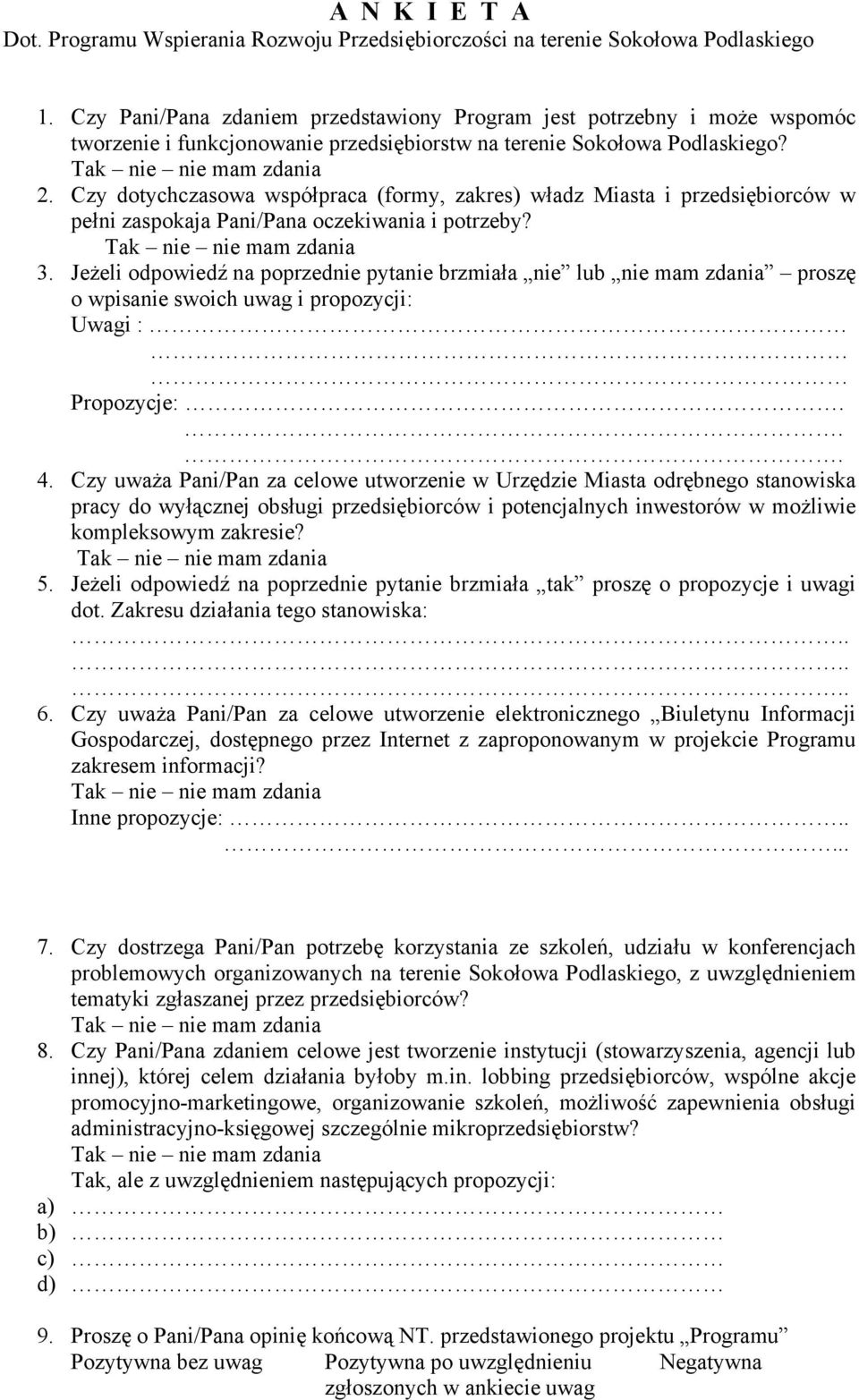 Czy dotychczasowa współpraca (formy, zakres) władz Miasta i przedsiębiorców w pełni zaspokaja Pani/Pana oczekiwania i potrzeby? Tak nie nie mam zdania 3.