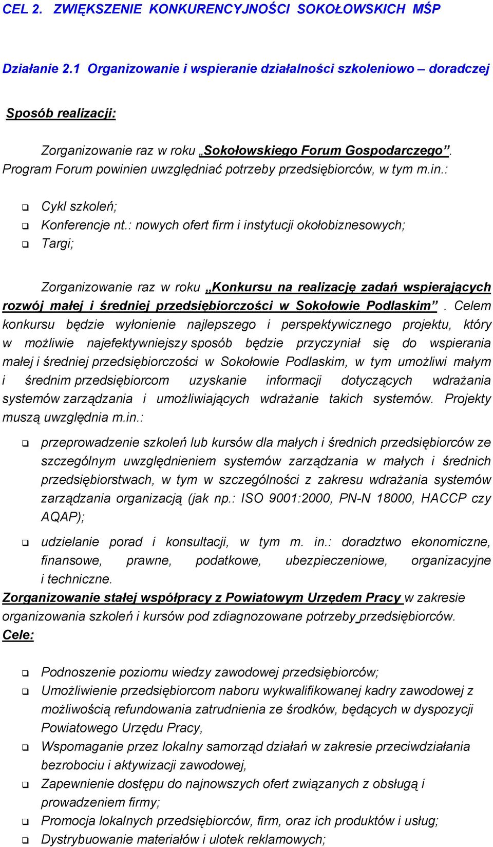 : nowych ofert firm i instytucji okołobiznesowych; Targi; Zorganizowanie raz w roku Konkursu na realizację zadań wspierających rozwój małej i średniej przedsiębiorczości w Sokołowie Podlaskim.