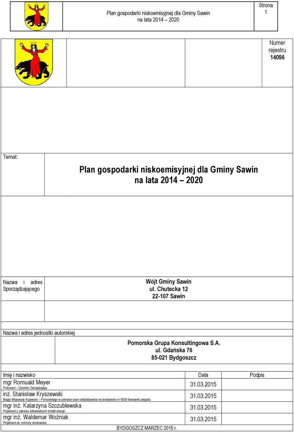 Gdańska 76 85-021 Bydgoszcz Imię i nazwisko Data Podpis mgr Romuald Meyer Prokurent Dyrektor Zarządzający 31.03.2015 inż.