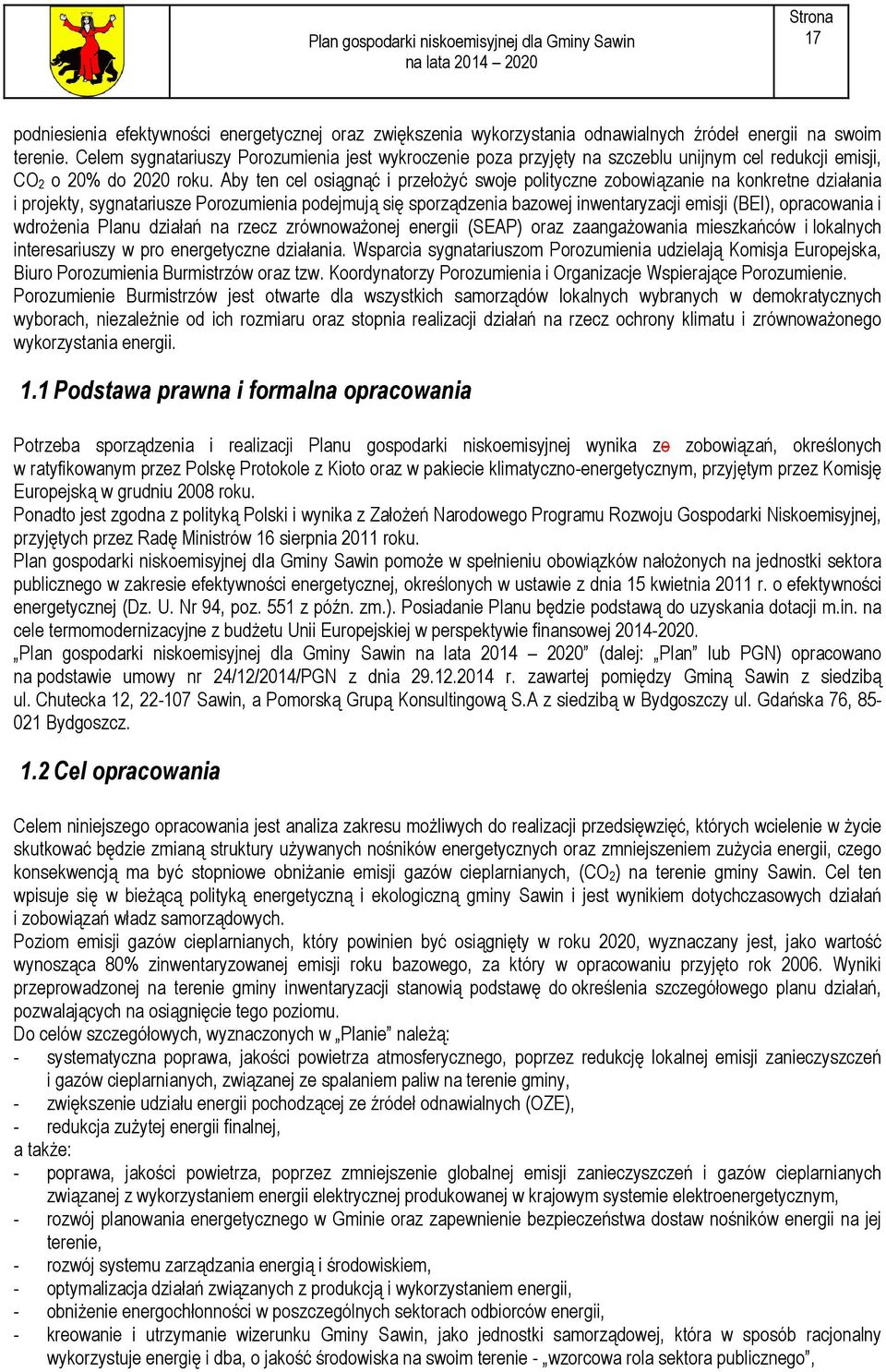 Aby ten cel osiągnąć i przełożyć swoje polityczne zobowiązanie na konkretne działania i projekty, sygnatariusze Porozumienia podejmują się sporządzenia bazowej inwentaryzacji emisji (BEI),