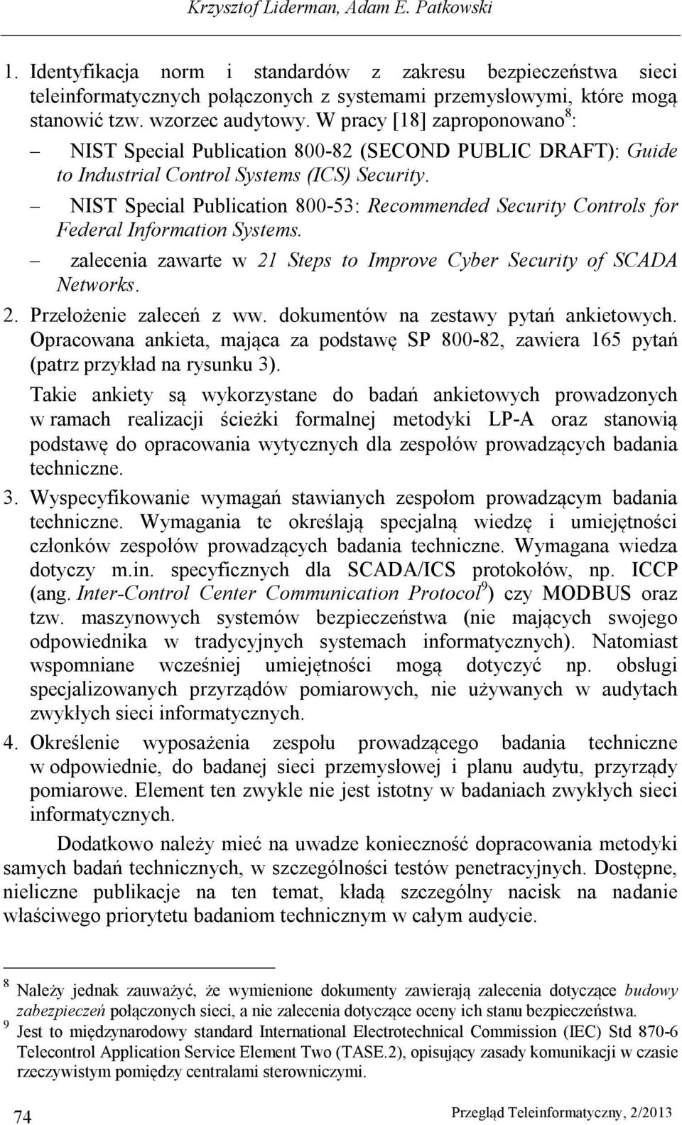 NIST Special Publication 800-53: Recommended Security Controls for Federal Information Systems. zalecenia zawarte w 21 Steps to Improve Cyber Security of SCADA Networks. 2. Przełożenie zaleceń z ww.