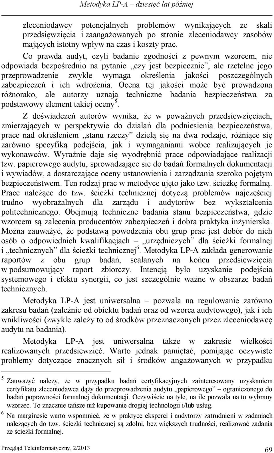 Co prawda audyt, czyli badanie zgodności z pewnym wzorcem, nie odpowiada bezpośrednio na pytanie czy jest bezpiecznie, ale rzetelne jego przeprowadzenie zwykle wymaga określenia jakości