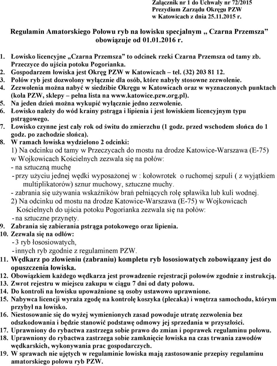 Zezwolenia można nabyć w siedzibie Okręgu w Katowicach oraz w wyznaczonych punktach (koła PZW, sklepy pełna lista na www.katowice.pzw.org.pl). 5.