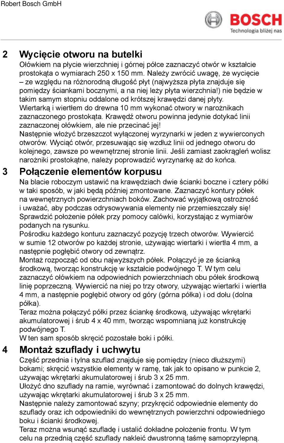 ) nie będzie w takim samym stopniu oddalone od krótszej krawędzi danej płyty. Wiertarką i wiertłem do drewna 10 wykonać otwory w narożnikach zaznaczonego prostokąta.