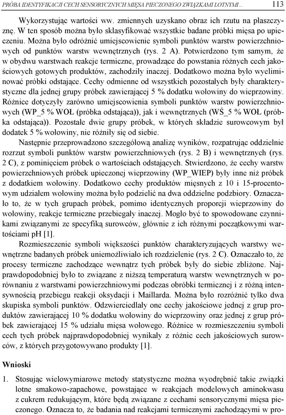 Potwierdzono tym samym, że w obydwu warstwach reakcje termiczne, prowadzące do powstania różnych cech jakościowych gotowych produktów, zachodziły inaczej.