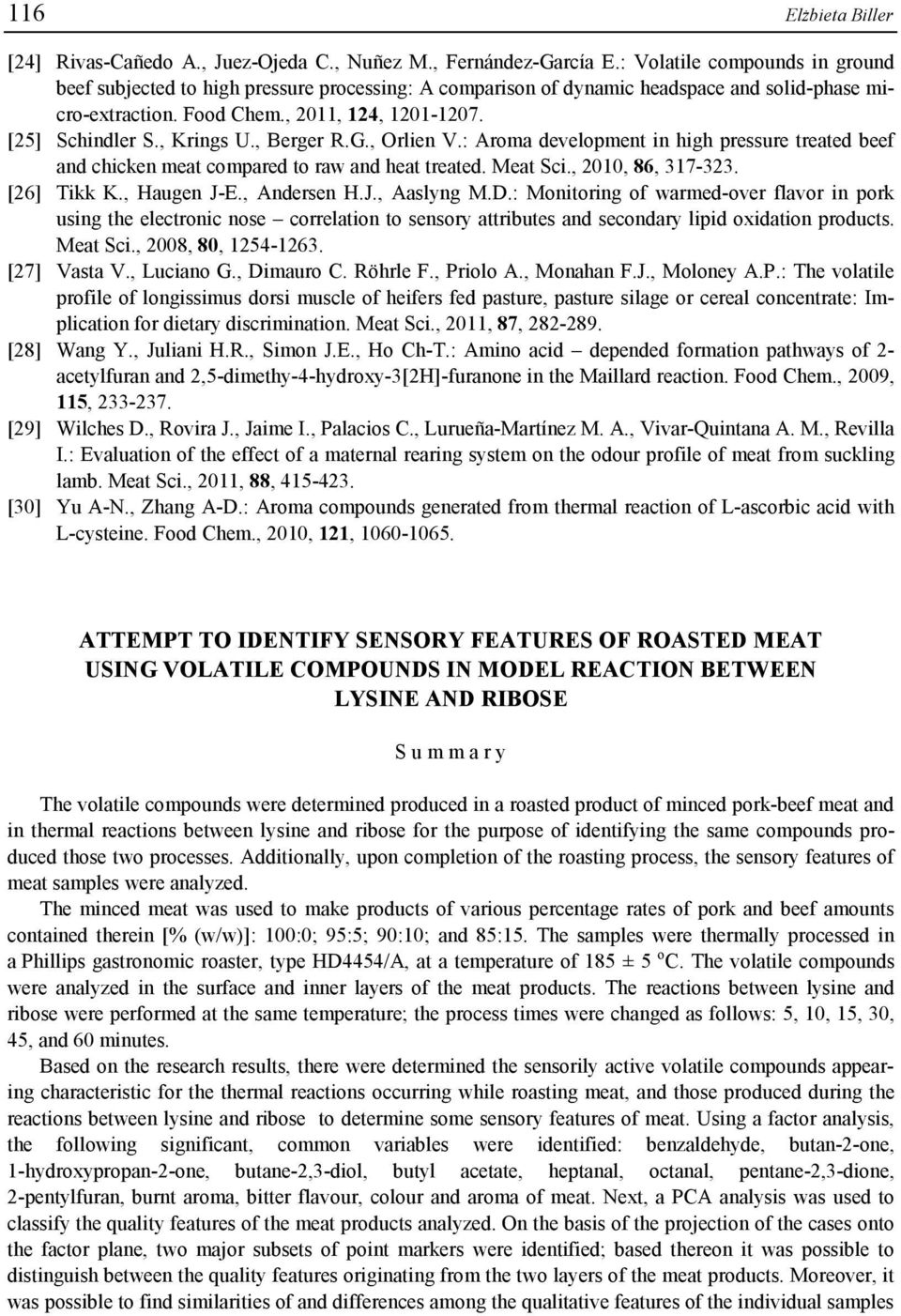 , Krings U., Berger R.G., Orlien V.: Aroma development in high pressure treated beef and chicken meat compared to raw and heat treated. Meat Sci., 2010, 86, 317-323. [26] Tikk K., Haugen J-E.