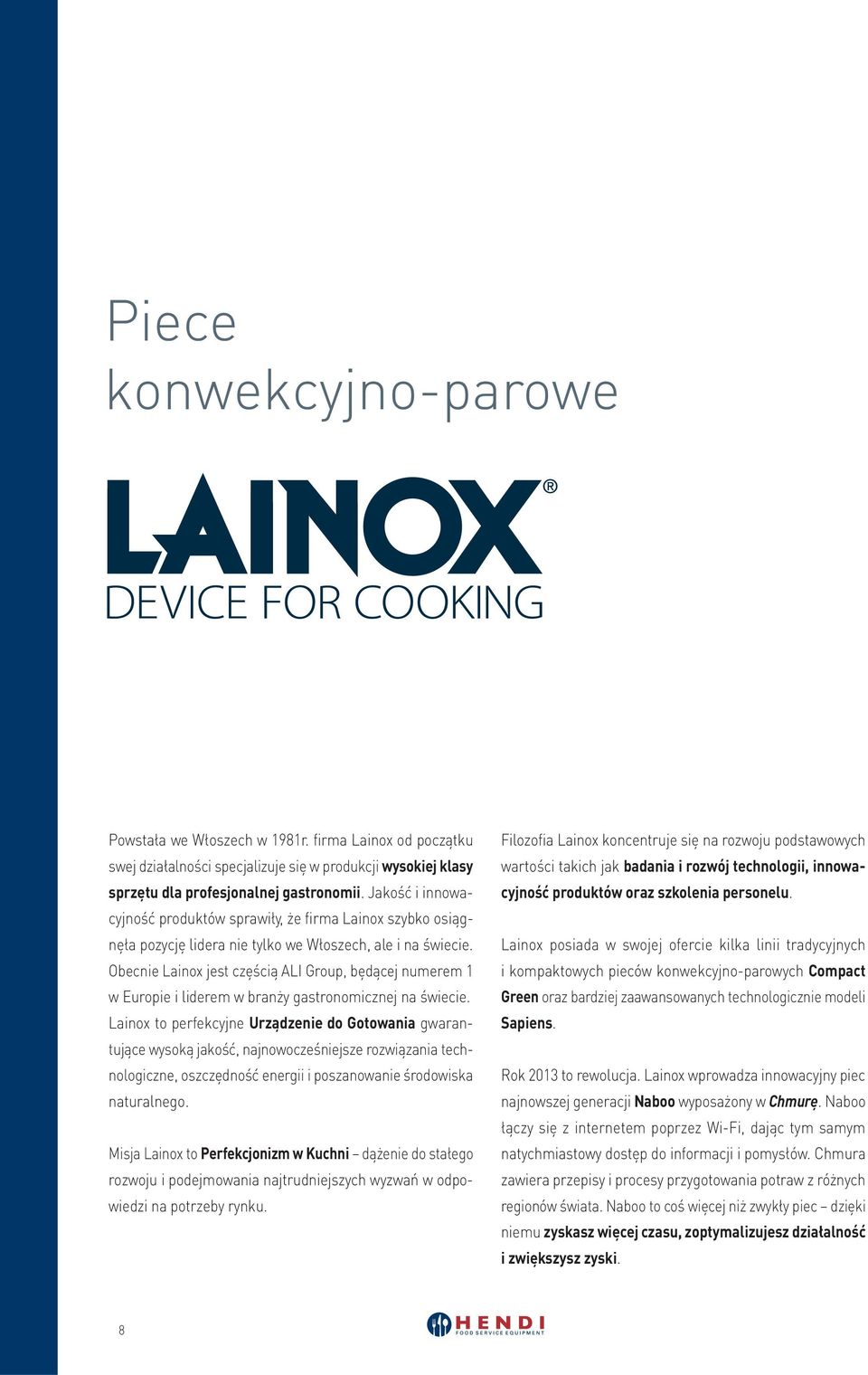 Obecnie Lainox jest częścią ALI Group, będącej numerem 1 w Europie i liderem w branży gastronomicznej na świecie.