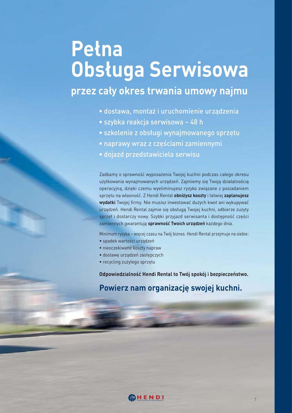 Zajmiemy się Twoją działalnością operacyjną, dzięki czemu wyeliminujesz ryzyko związane z posiadaniem sprzętu na własność. Z Hendi Rental obniżysz koszty i łatwiej zaplanujesz wydatki Twojej firmy.