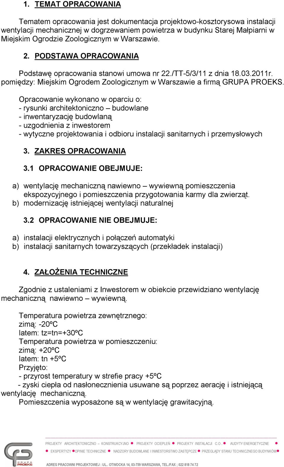 Opracowanie wykonano w oparciu o: - rysunki architektoniczno budowlane - inwentaryzację budowlaną - uzgodnienia z inwestorem - wytyczne projektowania i odbioru instalacji sanitarnych i przemysłowych