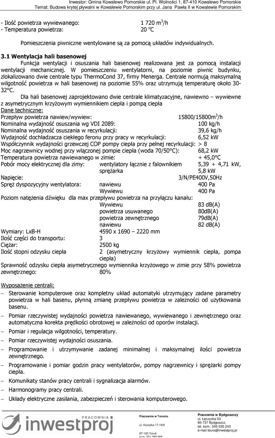 Centrale normują maksymalną wilgotność powietrza w hali basenowej na poziomie 55% oraz utrzymują temperaturę około 30-32 C.