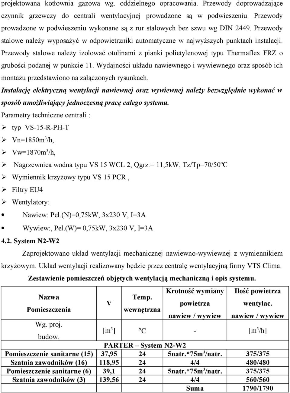 Przewody stalowe należy izolować otulinami z pianki polietylenowej typu Thermaflex FRZ o grubości podanej w punkcie 11.