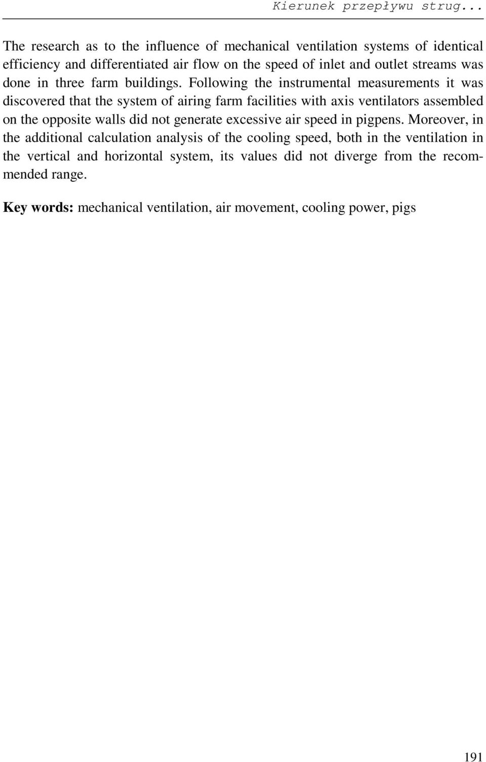 Following the instrumental measurements it was discovered that the system of airing farm facilities with axis ventilators assembled on the opposite walls did not