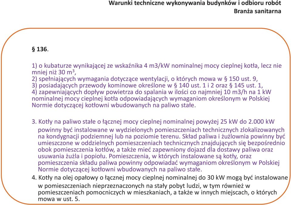 1, 4) zapewniających dopływ powietrza do spalania w ilości co najmniej 10 m3/h na 1 kw nominalnej mocy cieplnej kotła odpowiadających wymaganiom określonym w Polskiej Normie dotyczącej kotłowni