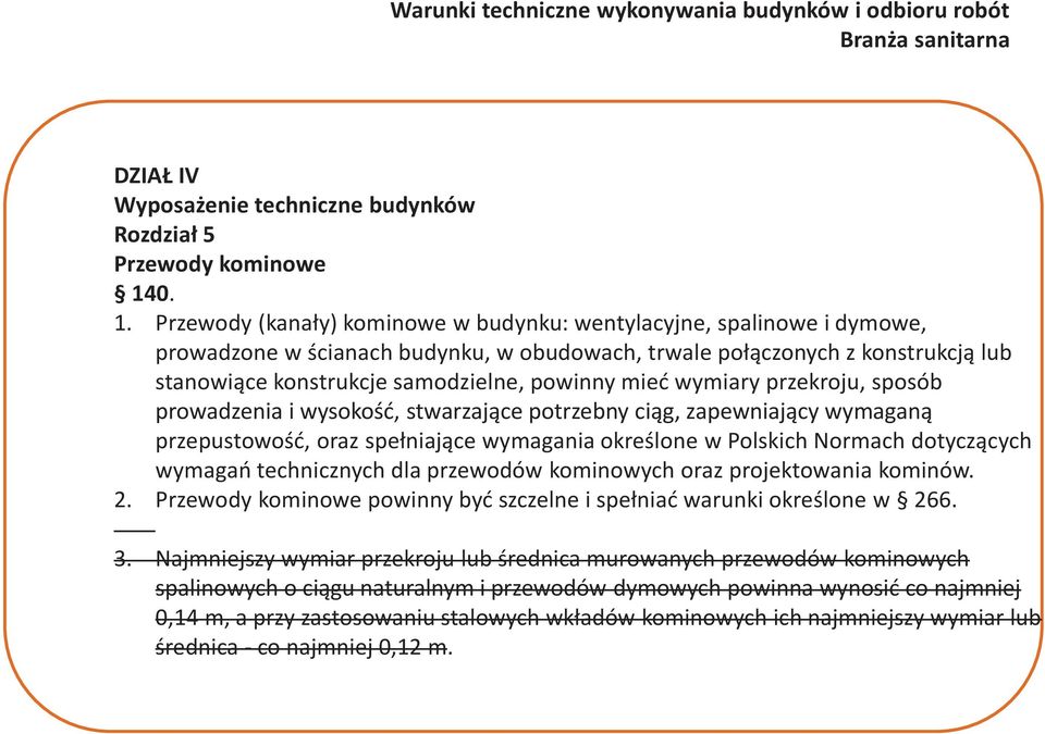 powinny mieć wymiary przekroju, sposób prowadzenia i wysokość, stwarzające potrzebny ciąg, zapewniający wymaganą przepustowość, oraz spełniające wymagania określone w Polskich Normach dotyczących