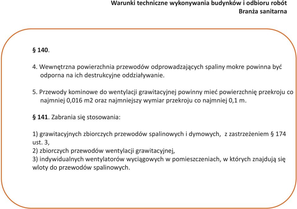 najmniej 0,1 m. 141. Zabrania się stosowania: 1) grawitacyjnych zbiorczych przewodów spalinowych i dymowych, z zastrzeżeniem 174 ust.