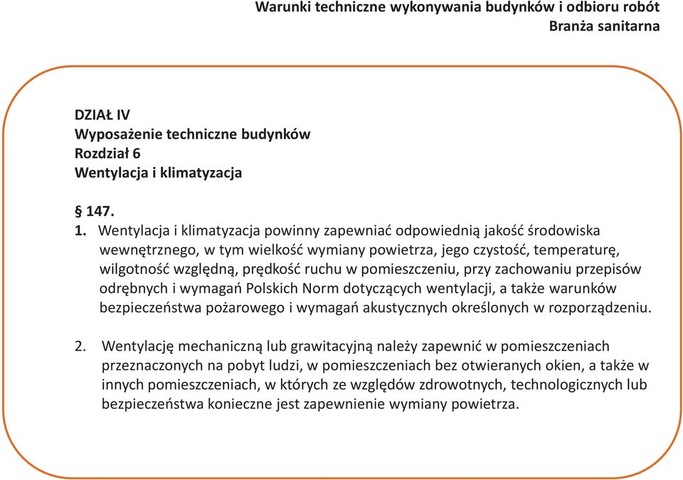 w pomieszczeniu, przy zachowaniu przepisów odrębnych i wymagań Polskich Norm dotyczących wentylacji, a także warunków bezpieczeństwa pożarowego i wymagań akustycznych określonych w