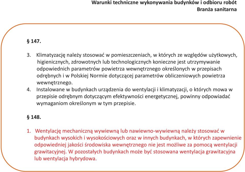 wewnętrznego określonych w przepisach odrębnych i w Polskiej Normie dotyczącej parametrów obliczeniowych powietrza wewnętrznego. 4.