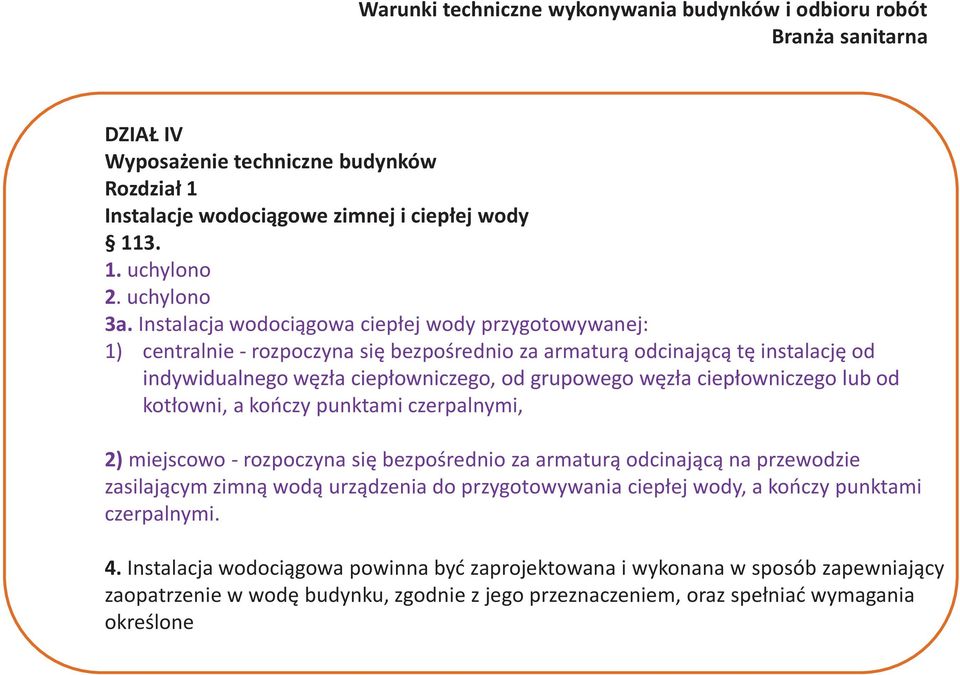 grupowego węzła ciepłowniczego lub od kotłowni, a kończy punktami czerpalnymi, 2) miejscowo - rozpoczyna się bezpośrednio za armaturą odcinającą na przewodzie zasilającym zimną wodą